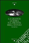 La grande guerra sul fronte dell'Isonzo. Vol. 1 libro