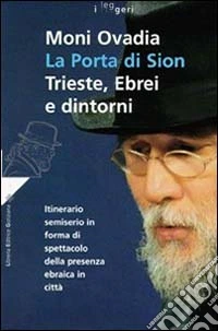 La porta di Sion. Trieste, ebrei e dintorni. Itinerario semiserio in forma di spettacolo della presenza ebraica in città libro
