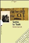 Sotto la Todt. Affari, servizio obbligatorio del lavoro, deportazioni nella zona d'operazioni «Litorale adriatico» (1943-1945) libro