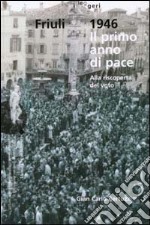 Friuli 1946. Il primo anno di pace. Alla riscoperta del voto