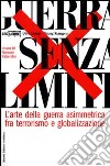 Guerra senza limiti. L'arte della guerra asimmetrica fra terrorismo e globalizzazione libro di Qiao Liang Wang Xiangsui Mini F. (cur.)