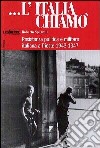 L'Italia chiamò. Resistenza politica e militare italiana a Trieste 1943-1947 libro