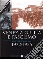 Venezia Giulia e fascismo 1922-1935. Una società post-asburgica negli anni di consolidamento della dittatura mussoliniana libro