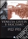 Venezia Giulia e fascismo 1922-1935. Una società post-asburgica negli anni di consolidamento della dittatura mussoliniana libro