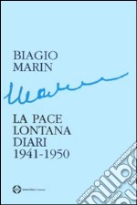 La pace lontana. Diari 1941-1950 libro