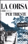 La corsa per Trieste libro