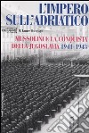 L'impero sull'Adriatico. Mussolini e la conquista della Jugoslavia 1941-1943 libro