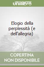 Elogio della perplessità (e dell'allegria) libro