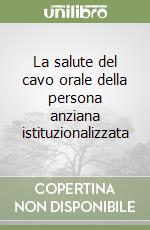 La salute del cavo orale della persona anziana istituzionalizzata libro