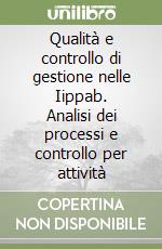 Qualità e controllo di gestione nelle Iippab. Analisi dei processi e controllo per attività libro