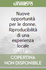 Nuove opportunità per le donne. Riproducibilità di una esperienza locale libro