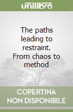 The paths leading to restraint. From chaos to method libro