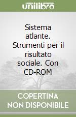 Sistema atlante. Strumenti per il risultato sociale. Con CD-ROM libro