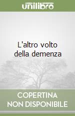 L'altro volto della demenza libro