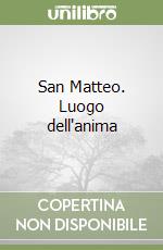 San Matteo. Luogo dell'anima libro