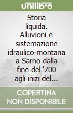 Storia liquida. Alluvioni e sistemazione idraulico-montana a Sarno dalla fine del '700 agli inizi del '900 libro