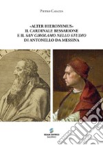 «Alter Hieronymus». Il cardinale Bessarione e il «San Girolamo nello studio» di Antonello da Messina libro