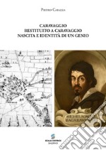 Caravaggio restituito a Caravaggio. Nascita e identità di un genio. Ediz. speciale