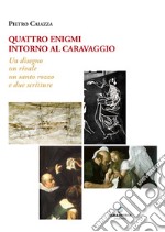 Quattro enigmi intorno al Caravaggio. Un disegno, un rivale, un santo rozzo, e due scritture libro