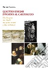 Quattro enigmi intorno al Caravaggio. Un disegno, un rivale, un santo rozzo, e due scritture libro