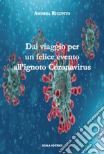 Dal viaggio per un felice evento all'ignoto Coronavirus libro