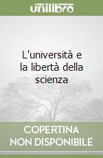 L'università e la libertà della scienza libro