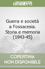 Guerra e società a Fossacesia. Storia e memoria (1943-45) libro