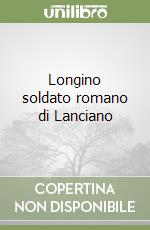 Longino soldato romano di Lanciano libro