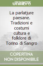 La parlatjure paesane. Tradizioni e costumi cultura e folklore di Torino di Sangro libro