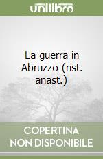 La guerra in Abruzzo (rist. anast.) libro