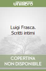 Luigi Frasca. Scritti intimi