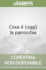 Cosa è (oggi) la parrocchia libro