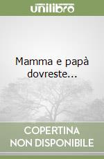 Mamma e papà dovreste... libro