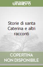 Storie di santa Caterina e altri racconti libro