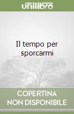 Il tempo per sporcarmi