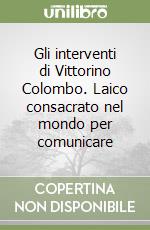 Gli interventi di Vittorino Colombo. Laico consacrato nel mondo per comunicare