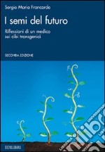 I semi del futuro. Riflessioni di un medico sui cibi transgenici libro