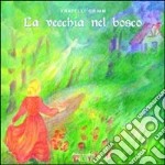 La vecchia nel bosco. Ediz. illustrata libro