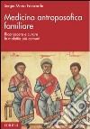 Medicina antroposofica familiare. Riconoscere e curare le malattie più comuni libro