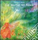 La vecchia nel bosco. Ediz. illustrata libro