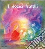 I dodici fratelli. Ediz. illustrata libro