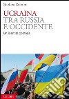 Ucraina tra Russia e Occidente. Un'identità contesa libro di Colonna Gaetano