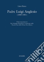 Padre Luigi Anglesio (1803-1881). Primo successore di san Giuseppe Benedetto Cottolengo