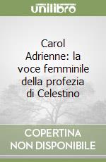 Carol Adrienne: la voce femminile della profezia di Celestino libro