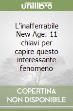 L'inafferrabile New Age. 11 chiavi per capire questo interessante fenomeno libro