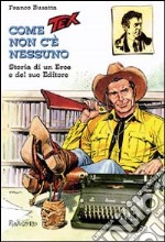 Come Tex non c'è nessuno. Storia di un eroe e del suo editore libro