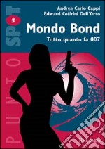 Mondo Bond. Tutto quanto fa 007