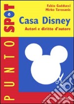 Casa Disney. Autori e diritto d'autore libro