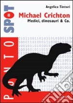 Michael Crichton. Medici, dinosauri & Co. libro