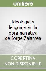 Ideologia y lenguaje en la obra narrativa de Jorge Zalamea libro